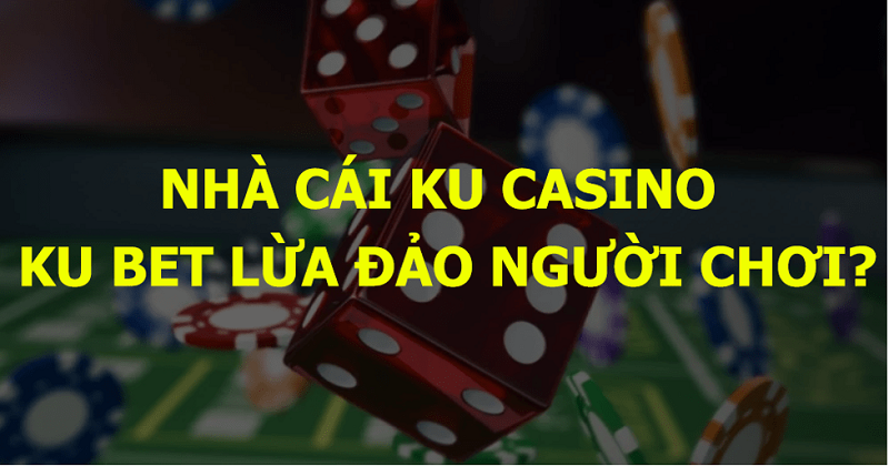 Tin đồn Ku casino lừa đảo xuất phát từ nhiều nguồn
