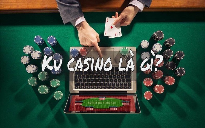 Ku casino là thương hiệu cá cược uy tín lâu năm